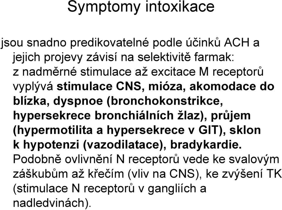 bronchiálních žlaz), průjem (hypermotilita a hypersekrece v GIT), sklon k hypotenzi (vazodilatace), bradykardie.