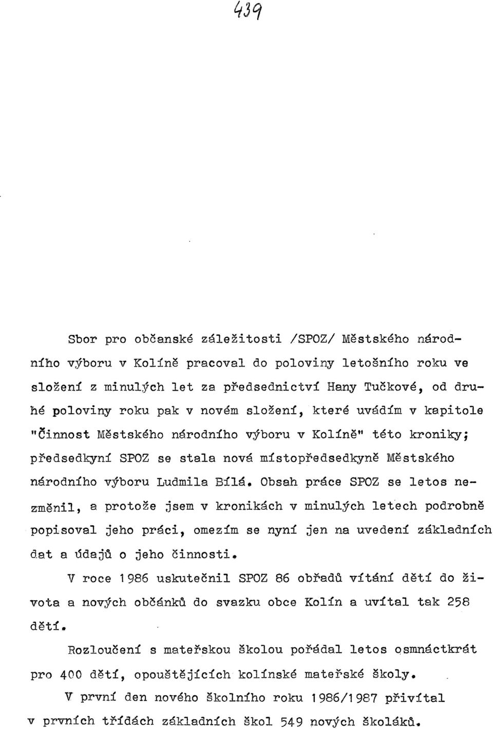 Obsah práce SPOZ se letos nezměnil, a protože jsem v kronikách v minulých letech podrobně popisoval jeho práci, omezim se nyni jen na uvedeni základnich dat a údaj~ o jeho činnosti.