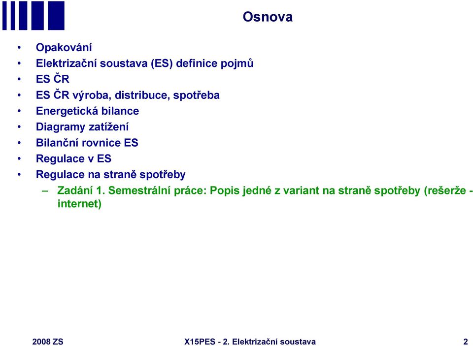 Regulace v ES Regulace na straně spotřeby Zadání 1.