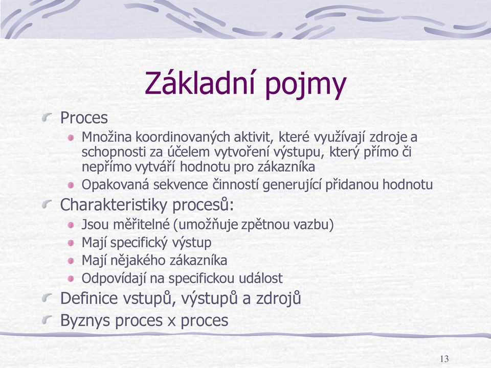 generující přidanou hodnotu Charakteristiky procesů: Jsou měřitelné (umožňuje zpětnou vazbu) Mají specifický