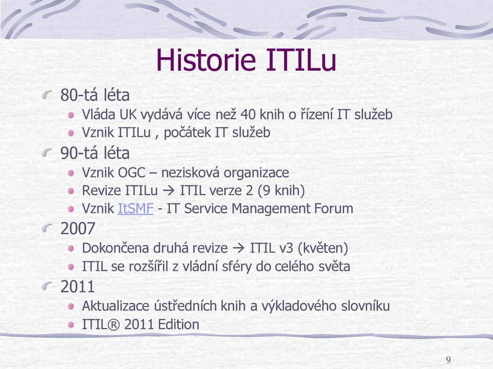 - IT Service Management Forum 2007 Dokončena druhá revize ITIL v3 (květen) ITIL se rozšířil z