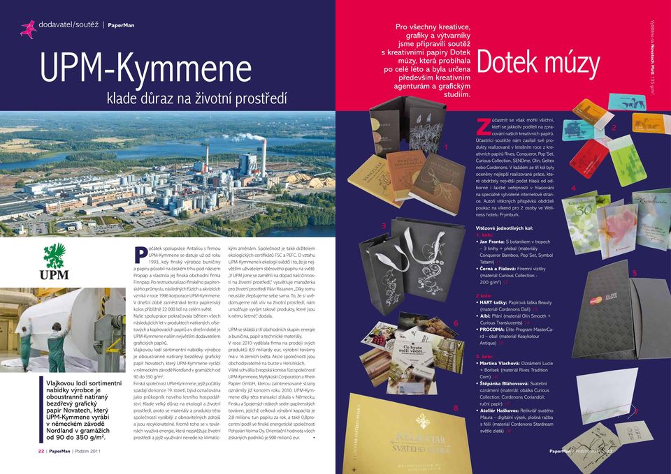 Účastníci soutěže nám zasílali své produkty realizované v letošním roce z kreativních papírů Rives, Conqueror, Pop Set, Curious Collection, SENDme, Olin, Geltex nebo Cordenons.