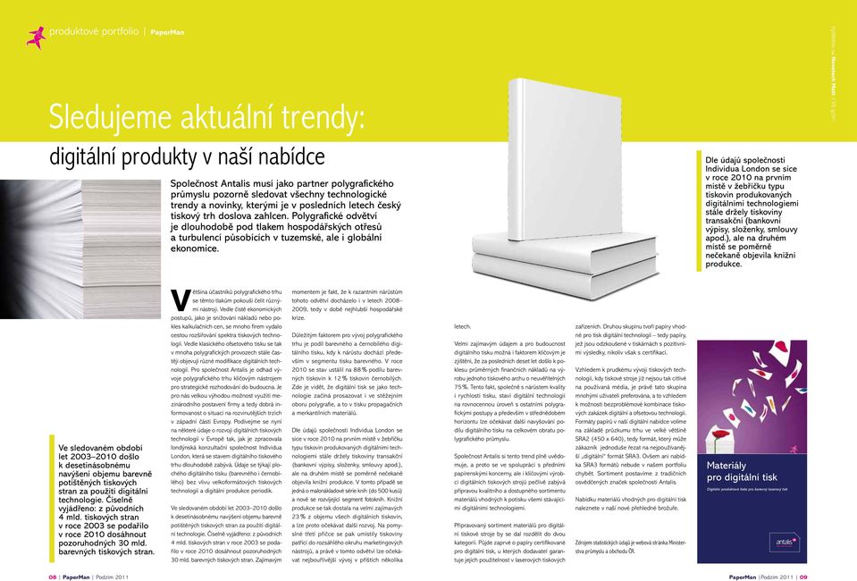 Polygrafické odvětví je dlouhodobě pod tlakem hospodářských otřesů a turbulencí působících v tuzemské, ale i globální ekonomice.
