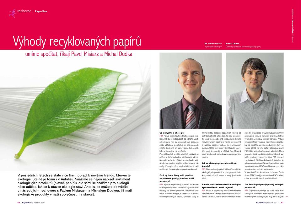 kterým je ekologie. Stejně je tomu i v Antalisu. Snažíme se nejen nabízet sortiment ekologických produktů (hlavně papírů), ale sami se snažíme pro ekologii něco udělat.