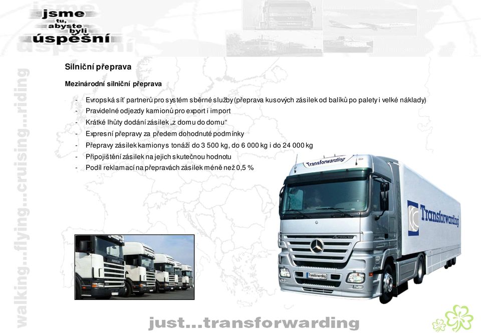 zásilek z domu do domu - Expresní přepravy za předem dohodnuté podmínky - Přepravy zásilek kamiony s tonáží do 3 500 kg,