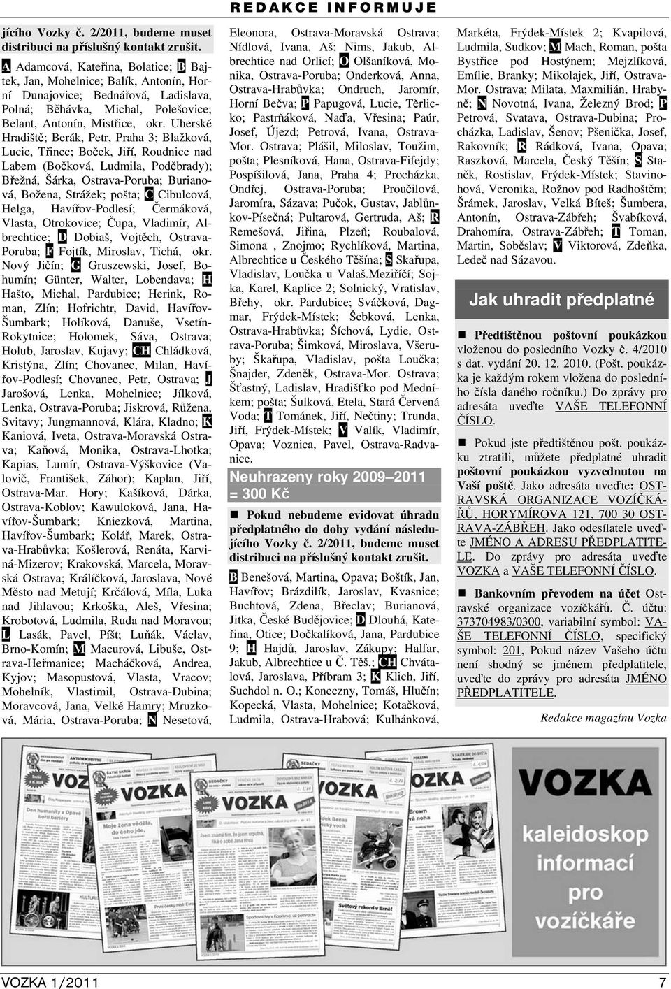 Uherské Hradiště; Berák, Petr, Praha 3; Blažková, Lucie, Třinec; Boček, Jiří, Roudnice nad Labem (Bočková, Ludmila, Poděbrady); Břežná, Šárka, Ostrava-Poruba; Burianová, Božena, Strážek; pošta; C