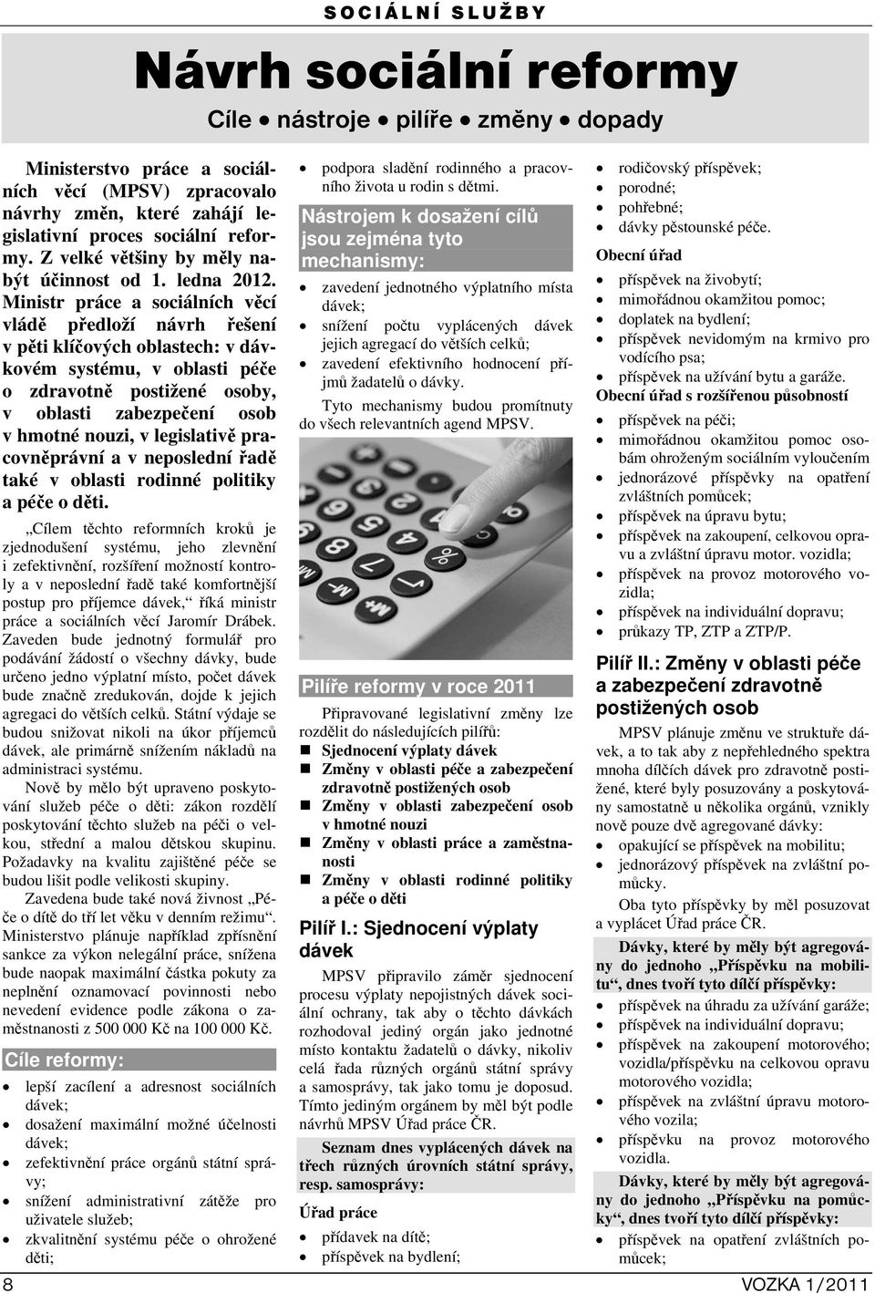 legislativě pracovněprávní a v neposlední řadě také v oblasti rodinné politiky a péče o děti.
