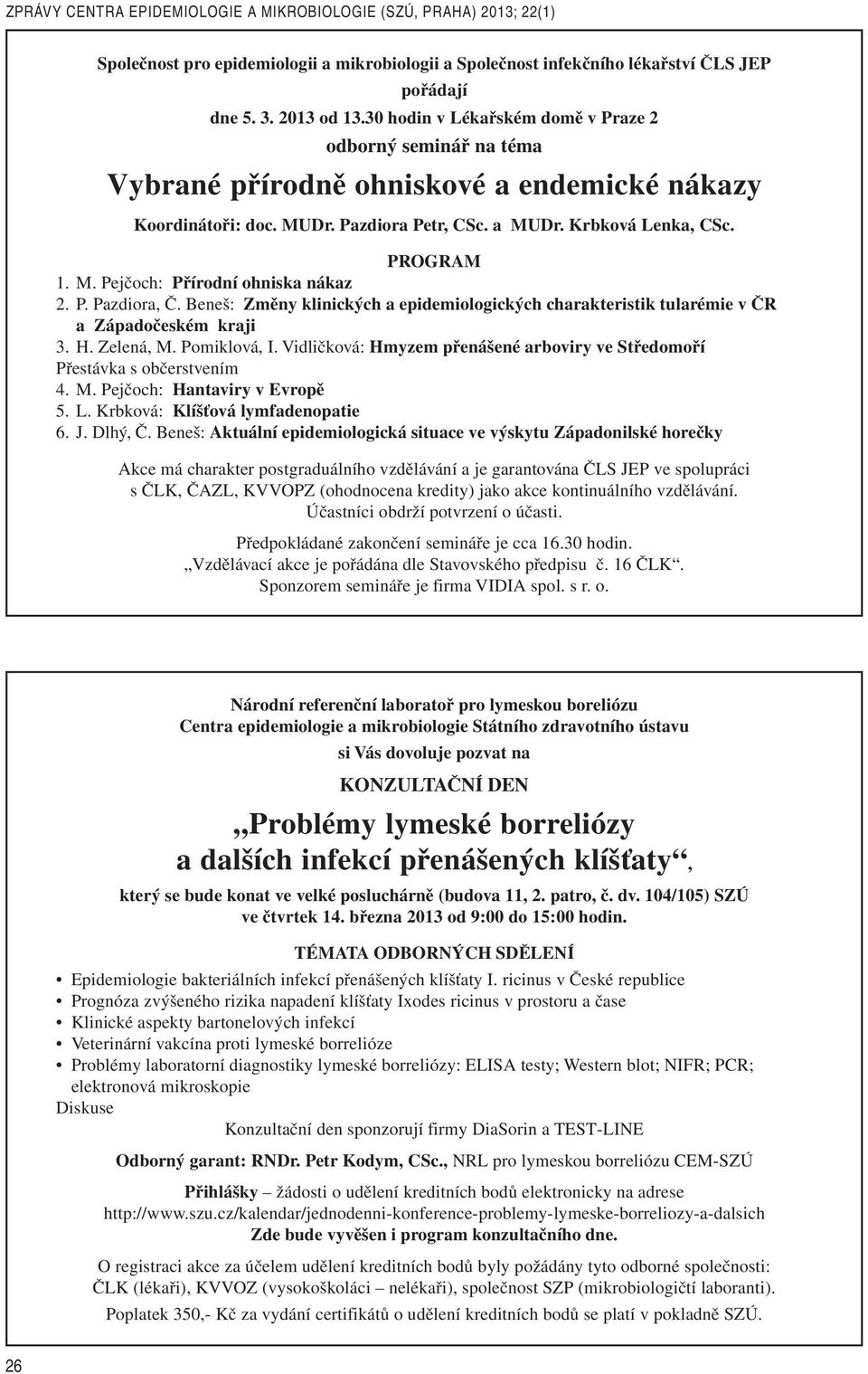 P. Pazdiora, Č. Beneš: Změny klinických a epidemiologických charakteristik tularémie v ČR a Západočeském kraji 3. H. Zelená, M. Pomiklová, I.