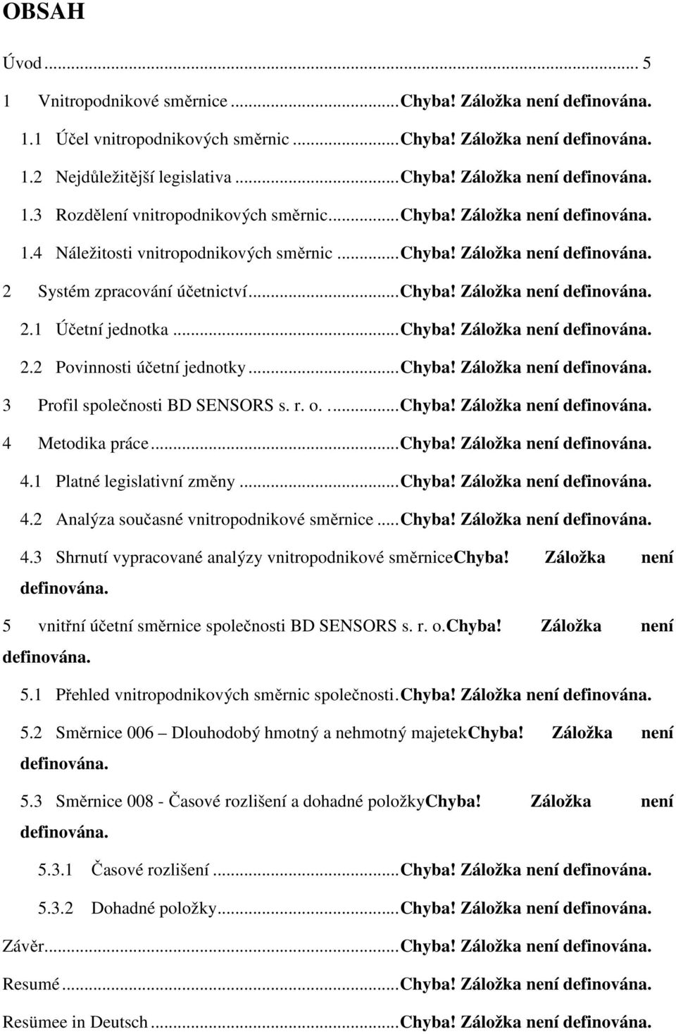 ..chyba! Záložka není 3 Profil společnosti BD SENSORS s. r. o....chyba! Záložka není 4 Metodika práce...chyba! Záložka není 4.1 Platné legislativní změny...chyba! Záložka není 4.2 Analýza současné vnitropodnikové směrnice.