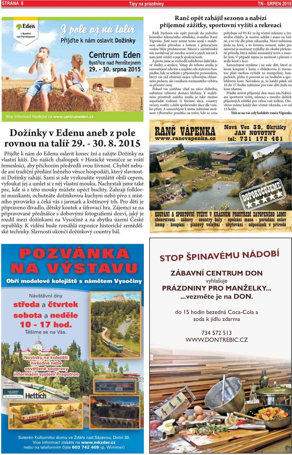 Mnozí z návštěvníků nás navštěvují již mnoho sezon a jejich návrat k nám jistě svědčí o jejich spokojenosti. A proto jsme se rozhodli nabídnout další lákavé služby a atrakce.