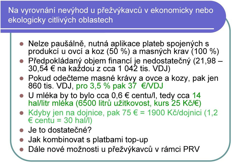 VDJ) Pokud odečteme masné krávy a ovce a kozy, pak jen 860 tis.