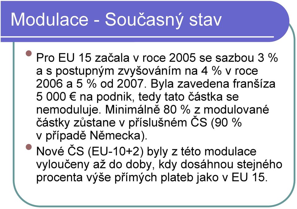 Minimálně 80 % z modulované částky zůstane v příslušném ČS (90 % vpřípadě Německa).