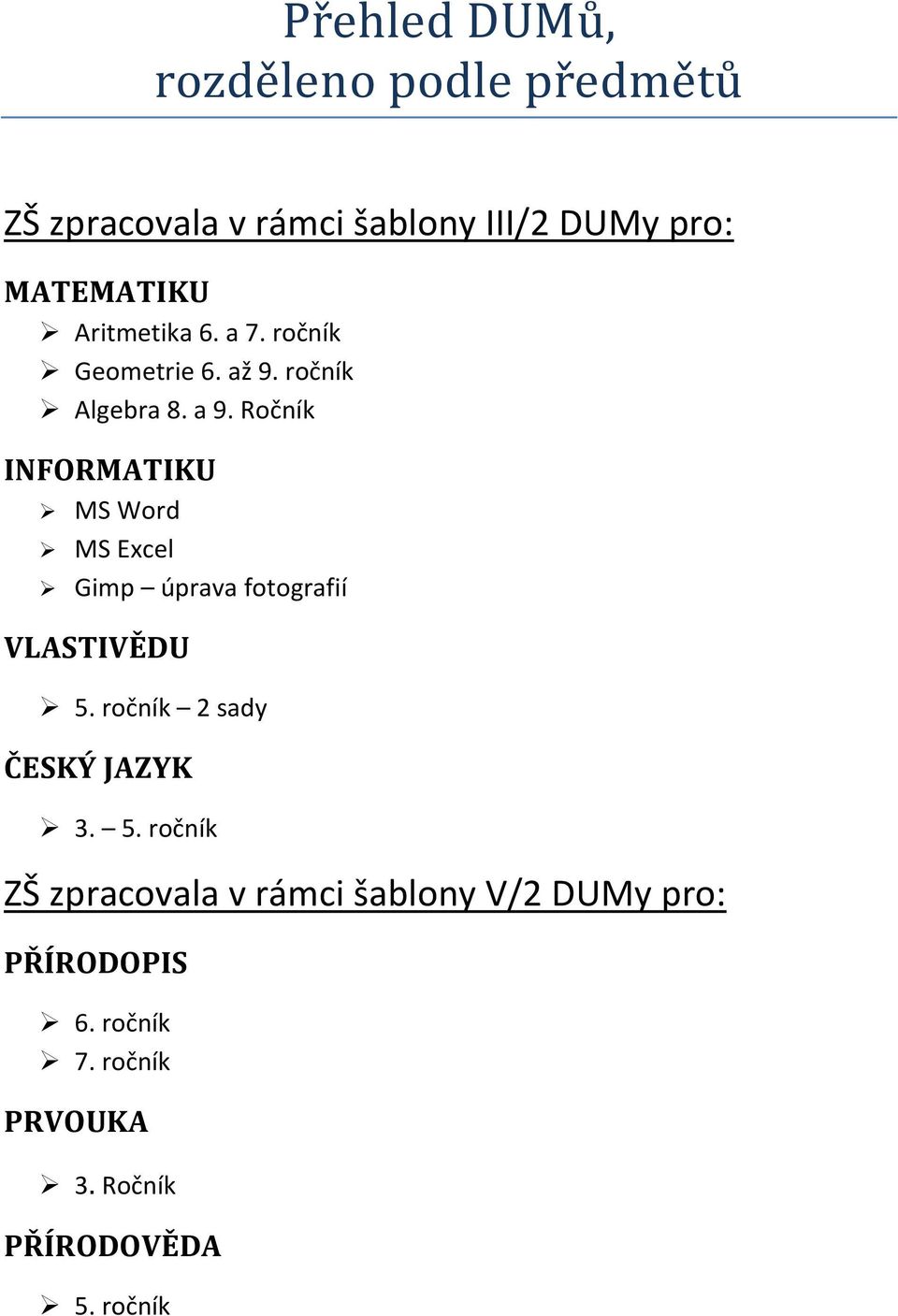 Ročník INFORMATIKU MS Word MS Excel Gimp úprava fotografií VLASTIVĚDU 5.