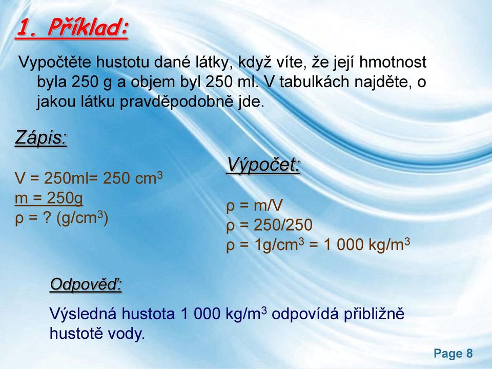 Zápis: V = 250ml= 250 cm 3 m = 250g ρ =?