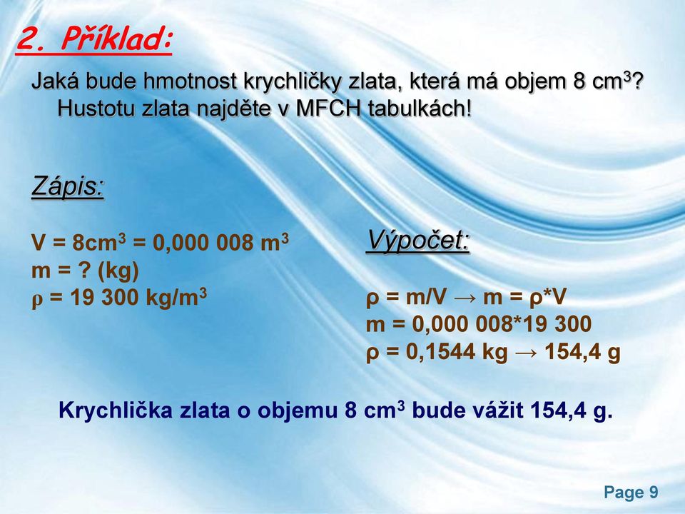 Zápis: V = 8cm 3 = 0,000 008 m 3 m =?