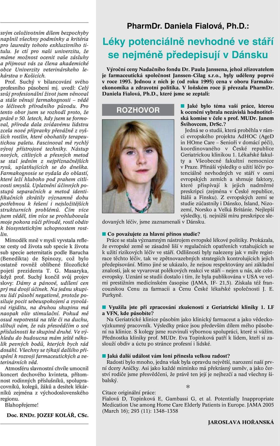 Such v bilancování svého profesního pûsobení mj. uvedl: Cel svûj profesionální Ïivot jsem vûnoval a stále vûnuji farmakognosii vûdû o léãivech pfiírodního pûvodu.