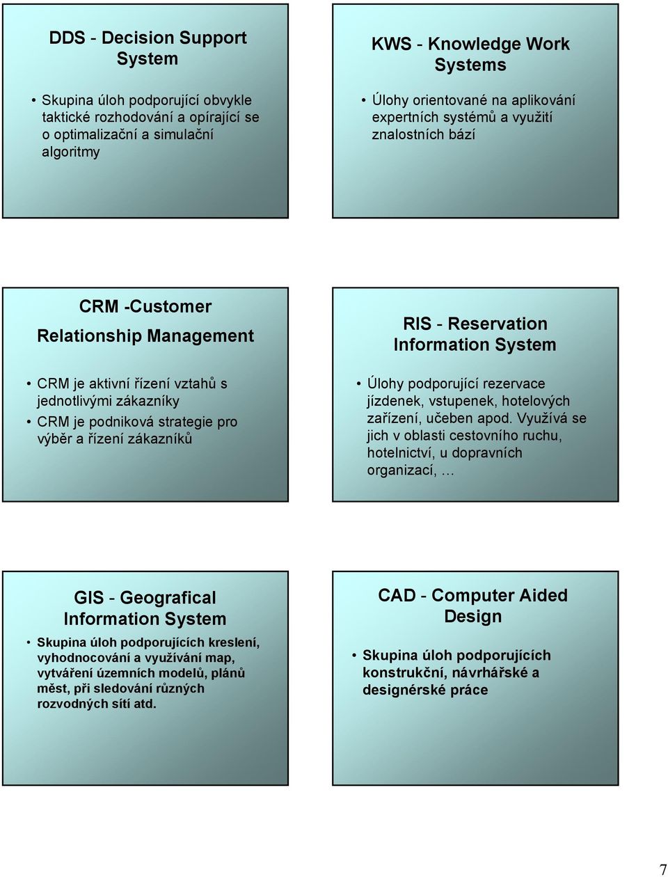 Reservation Information System Úlohy podporující rezervace jízdenek, vstupenek, hotelových zařízení, učeben apod.