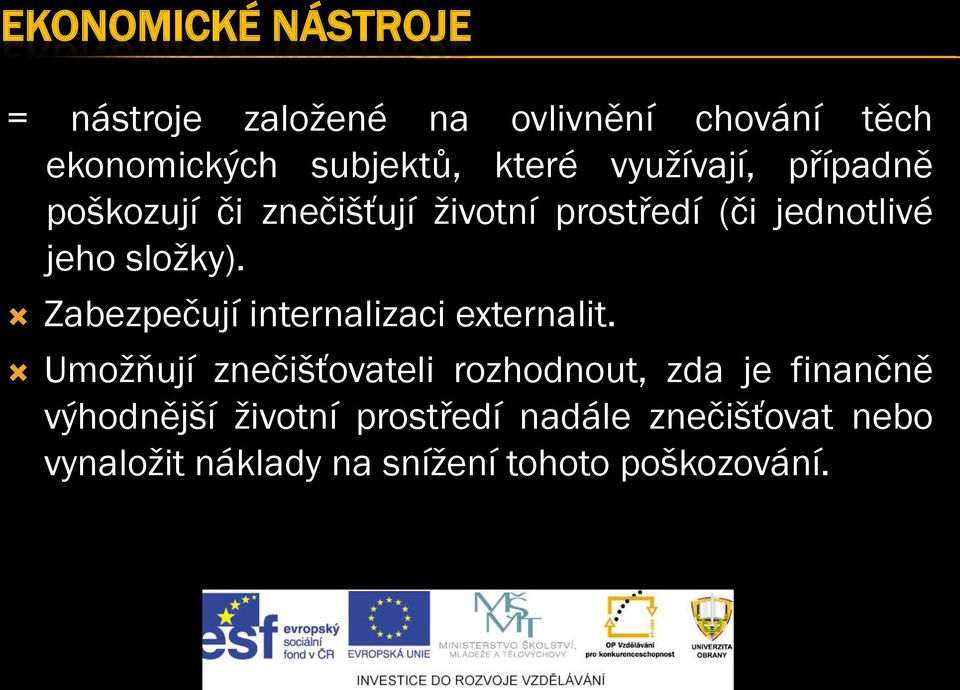 Zabezpečují internalizaci externalit.