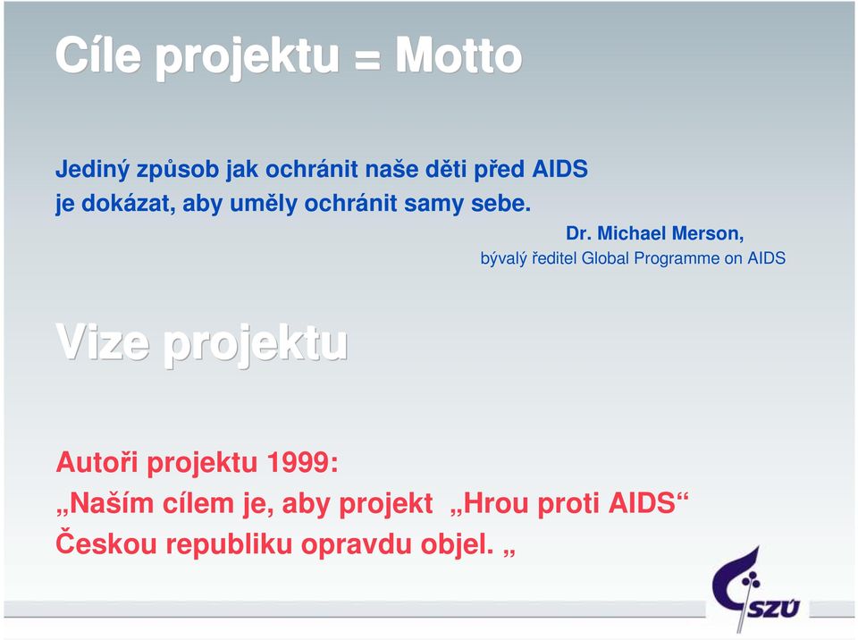 Michael Merson, bývalý ředitel Global Programme on AIDS Vize projektu