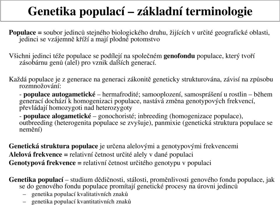 Každá populace je z generace na generaci zákonitě geneticky strukturována, závisí na způsobu rozmnožování: - populace autogametické hermafrodité; samooplození, samosprášení u rostlin během generací