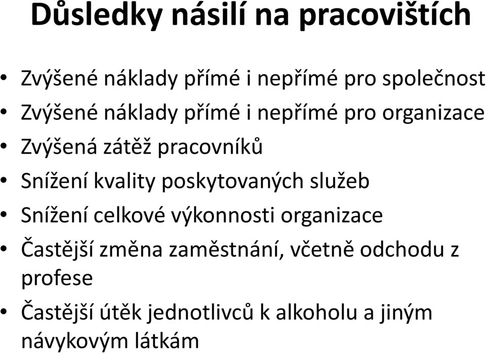 kvality poskytovaných služeb Snížení celkové výkonnosti organizace Častější změna