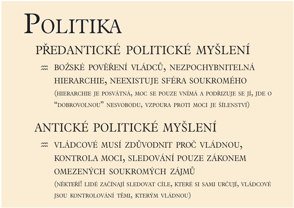 ŠÍLENSTVÍ) ANTICKÉ POLITICKÉ MYŠLENÍ VLÁDCOVÉ MUSÍ ZDŮVODNIT PROČ VLÁDNOU, KONTROLA MOCI, SLEDOVÁNÍ POUZE ZÁKONEM