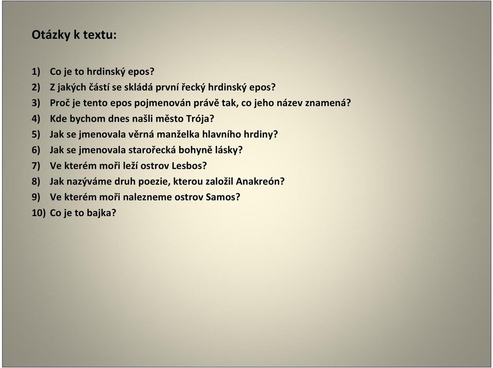 5) Jak se jmenovala věrná manželka hlavního hrdiny? 6) Jak se jmenovala starořecká bohyně lásky?