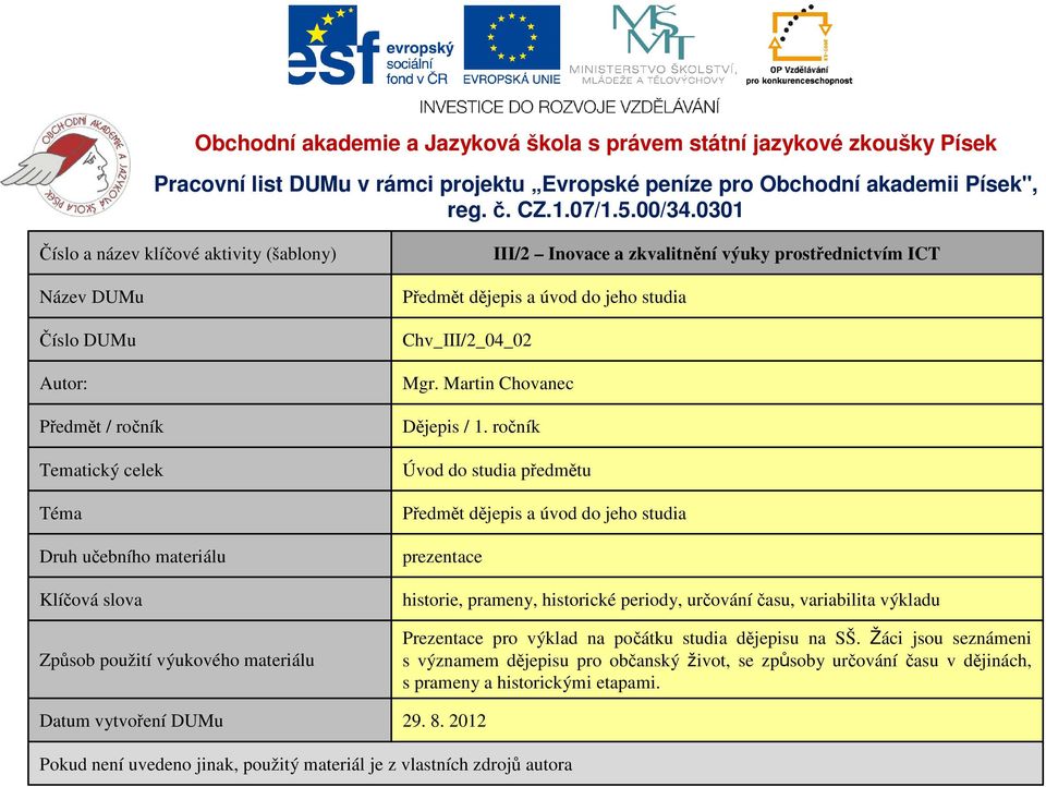 vytvoření DUMu Předmět dějepis a úvod do jeho studia Chv_III/2_04_02 Mgr. Martin Chovanec Dějepis / 1.