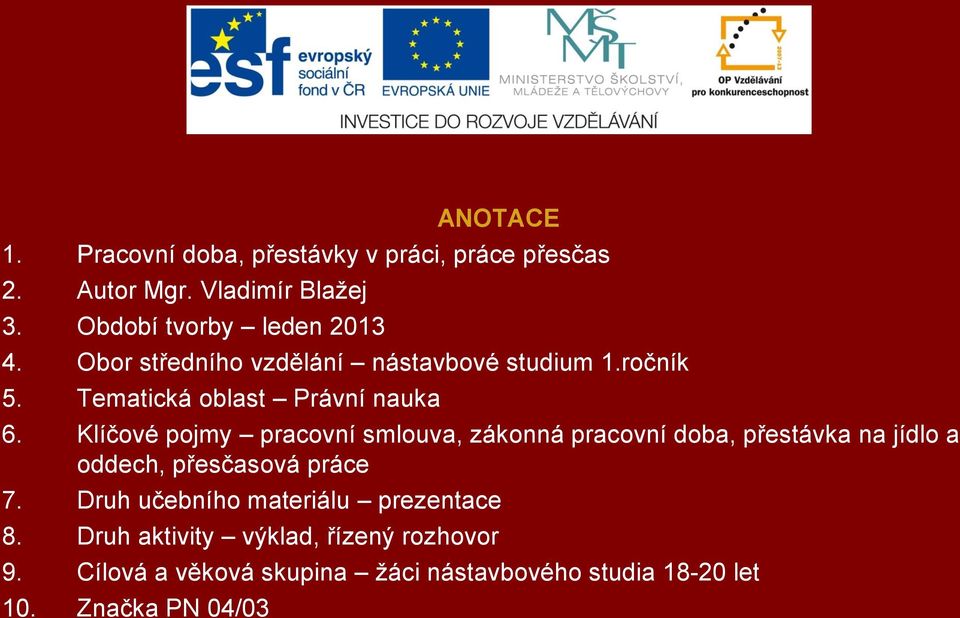 Klíčové pojmy pracovní smlouva, zákonná pracovní doba, přestávka na jídlo a oddech, přesčasová práce 7.