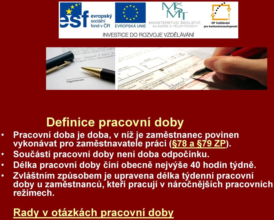 Délka pracovní doby činí obecně nejvýše 40 hodin týdně.