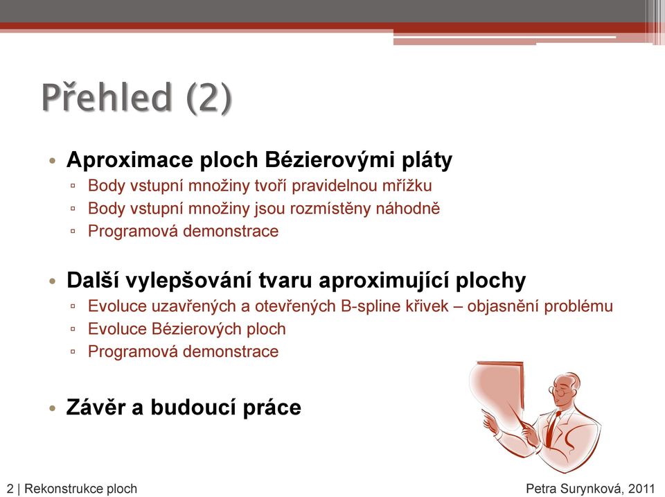aproximující plochy Evoluce uzavřených a otevřených B-spline křivek objasnění problému Evoluce