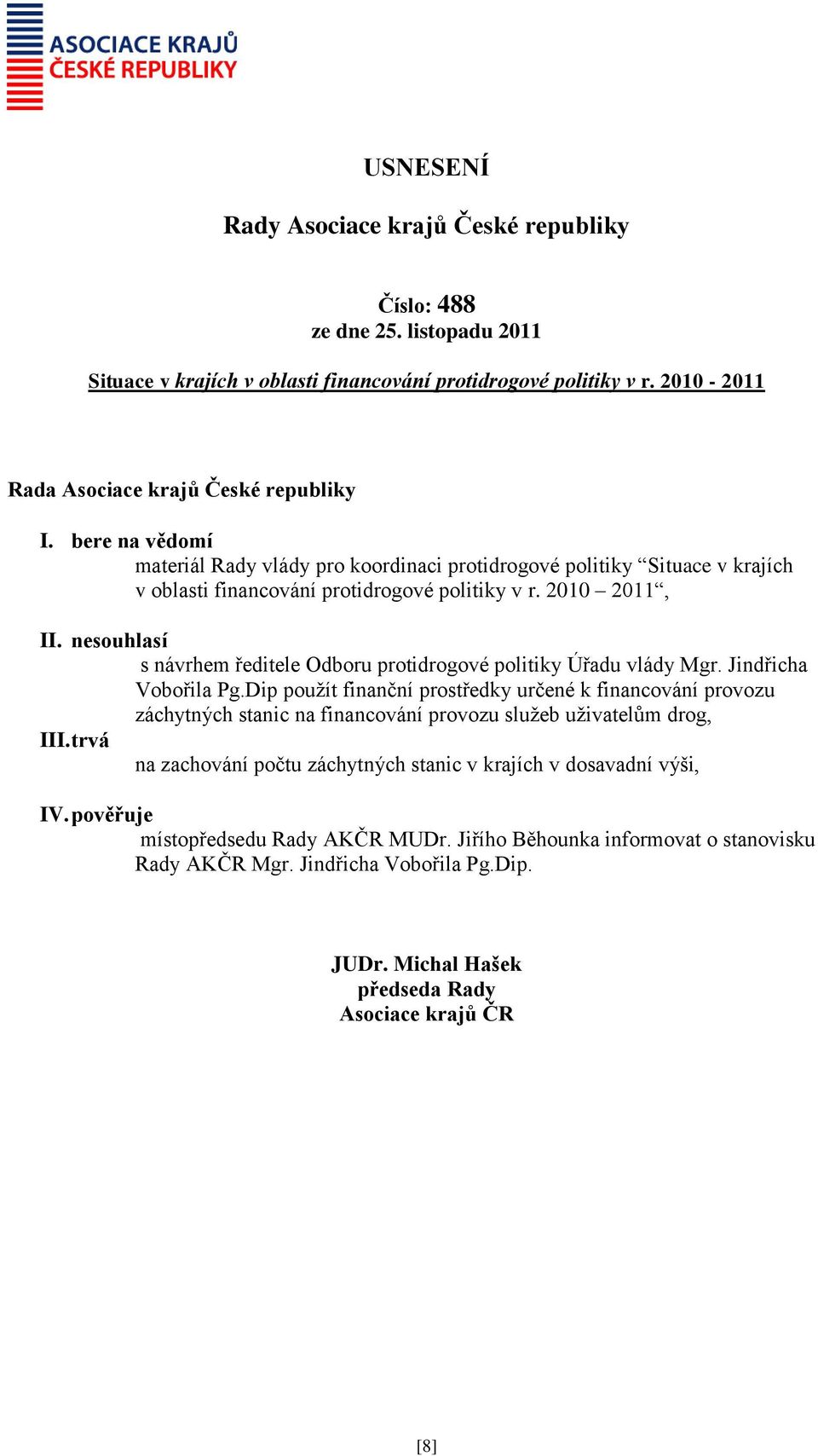 nesouhlasí s návrhem ředitele Odboru protidrogové politiky Úřadu vlády Mgr. Jindřicha Vobořila Pg.