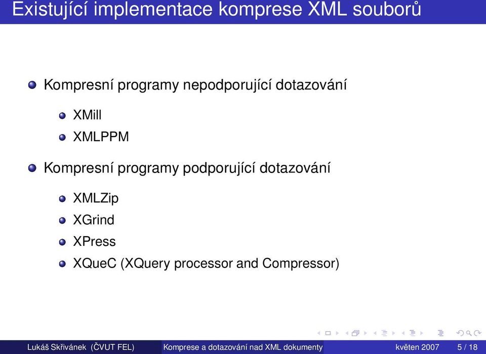 dotazování XMLZip XGrind XPress XQueC (XQuery processor and Compressor)