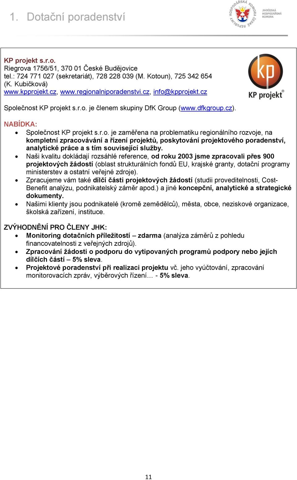 Naši kvalitu dokládají rozsáhlé reference, od roku 2003 jsme zpracovali přes 900 projektových žádostí (oblast strukturálních fondů EU, krajské granty, dotační programy ministerstev a ostatní veřejné
