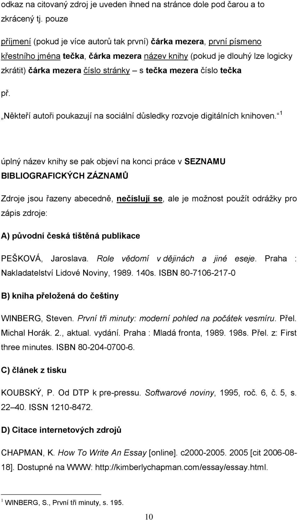 mezera číslo tečka př. Někteří autoři poukazují na sociální důsledky rozvoje digitálních knihoven.