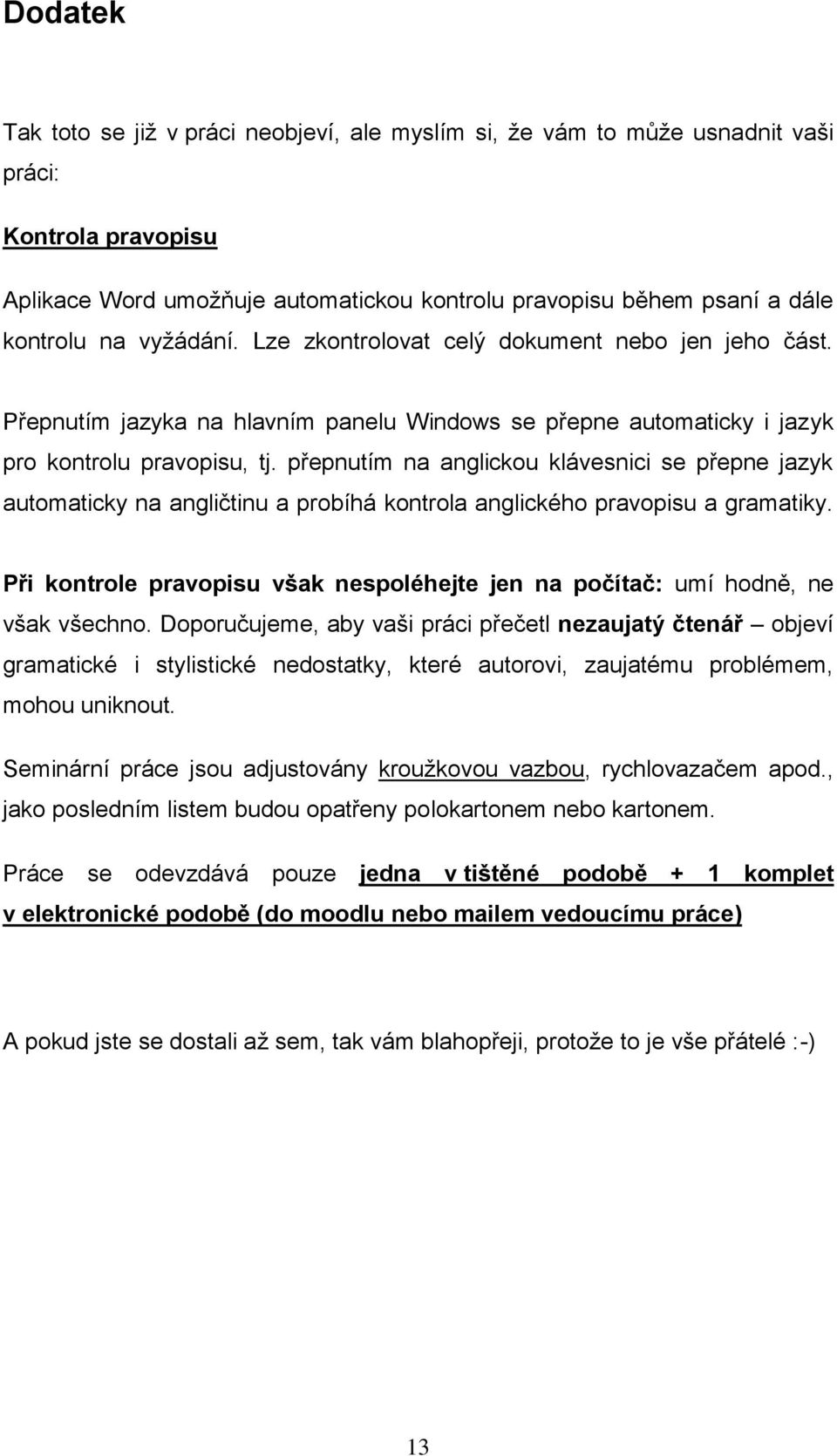 přepnutím na anglickou klávesnici se přepne jazyk automaticky na angličtinu a probíhá kontrola anglického pravopisu a gramatiky.