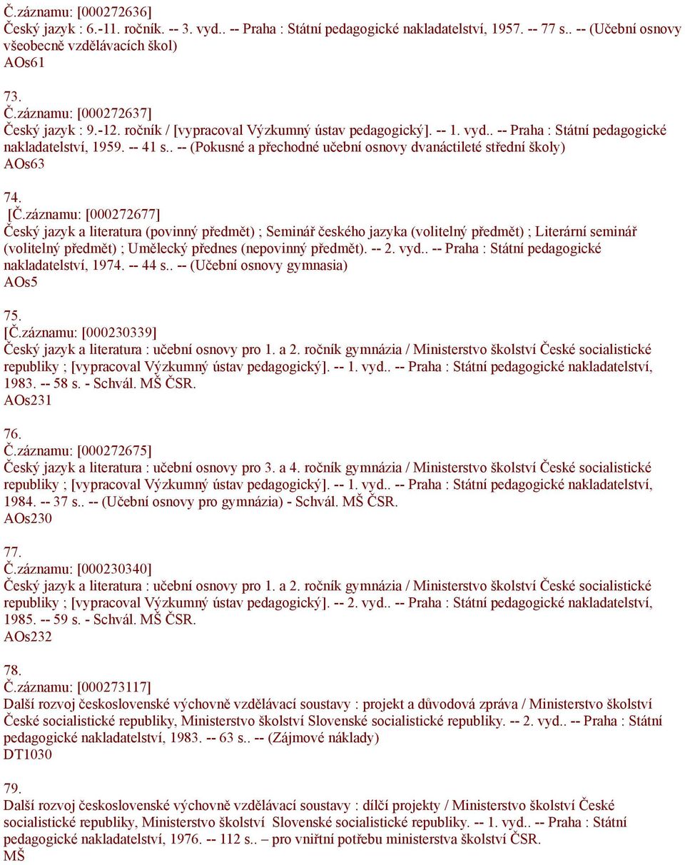 . -- (Pokusné a přechodné učební osnovy dvanáctileté střední školy) AOs63 74. [Č.