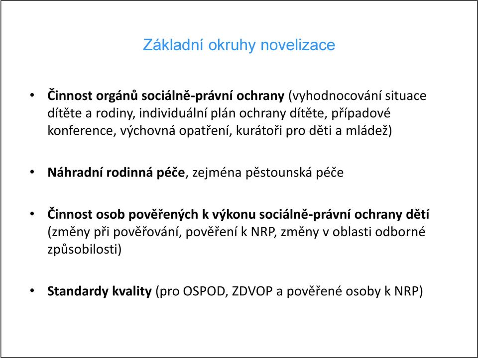 rodinná péče, zejména pěstounská péče Činnost osob pověřených k výkonu sociálně-právní ochrany dětí (změny při