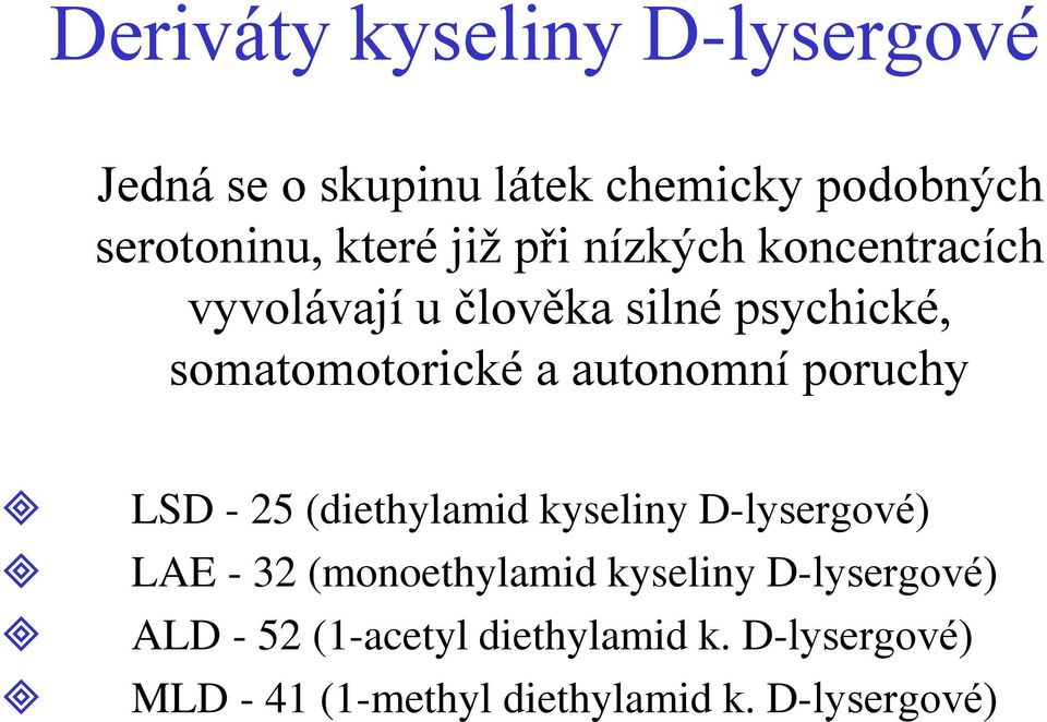 autonomní poruchy LSD - 25 (diethylamid kyseliny D-lysergové) LAE - 32 (monoethylamid kyseliny