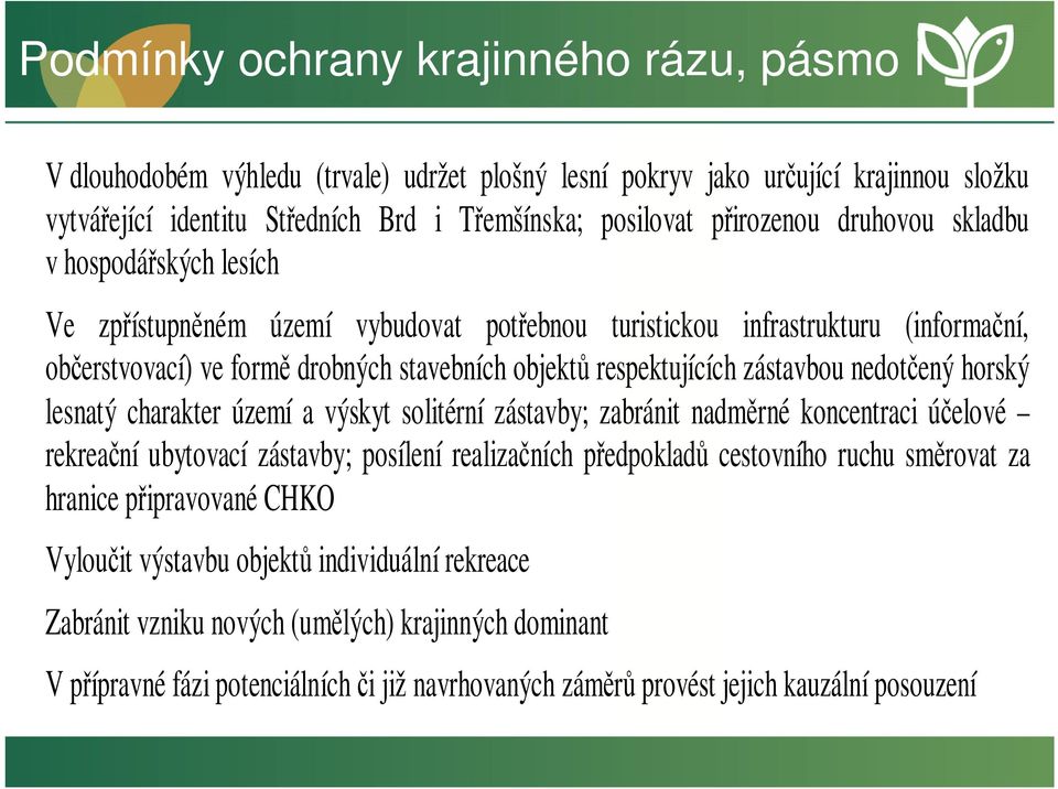 respektujících zástavbou nedotčený horský lesnatý charakter území a výskyt solitérní zástavby; zabránit nadměrné koncentraci účelové rekreační ubytovací zástavby; posílení realizačních předpokladů