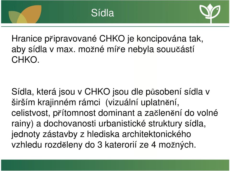 Sídla, která jsou v CHKO jsou dle působení sídla v širším krajinném rámci (vizuální uplatnění,