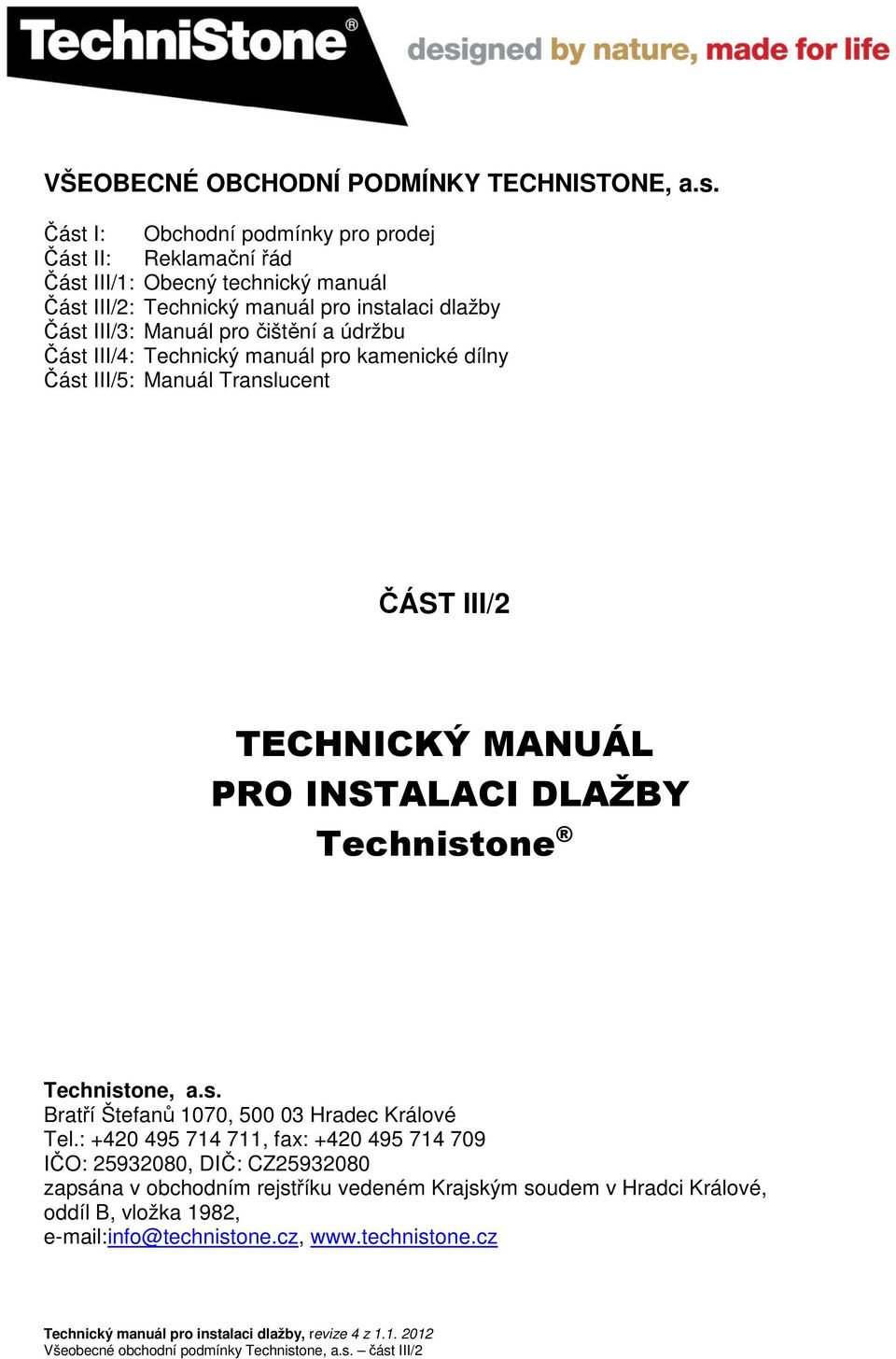 Manuál pro čištění a údržbu Část III/4: Technický manuál pro kamenické dílny Část III/5: Manuál Translucent ČÁST III/2 TECHNICKÝ MANUÁL PRO INSTALACI DLAŽBY