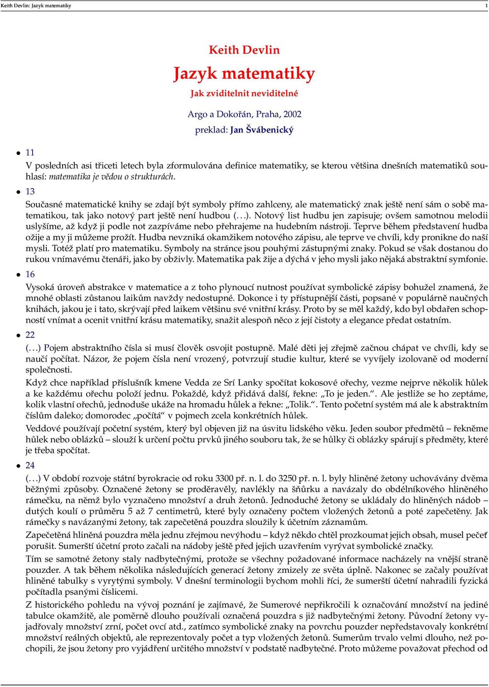 13 Současné matematické knihy se zdají být symboly přímo zahlceny, ale matematický znak ještě není sám o sobě matematikou, tak jako notový part ještě není hudbou (...).