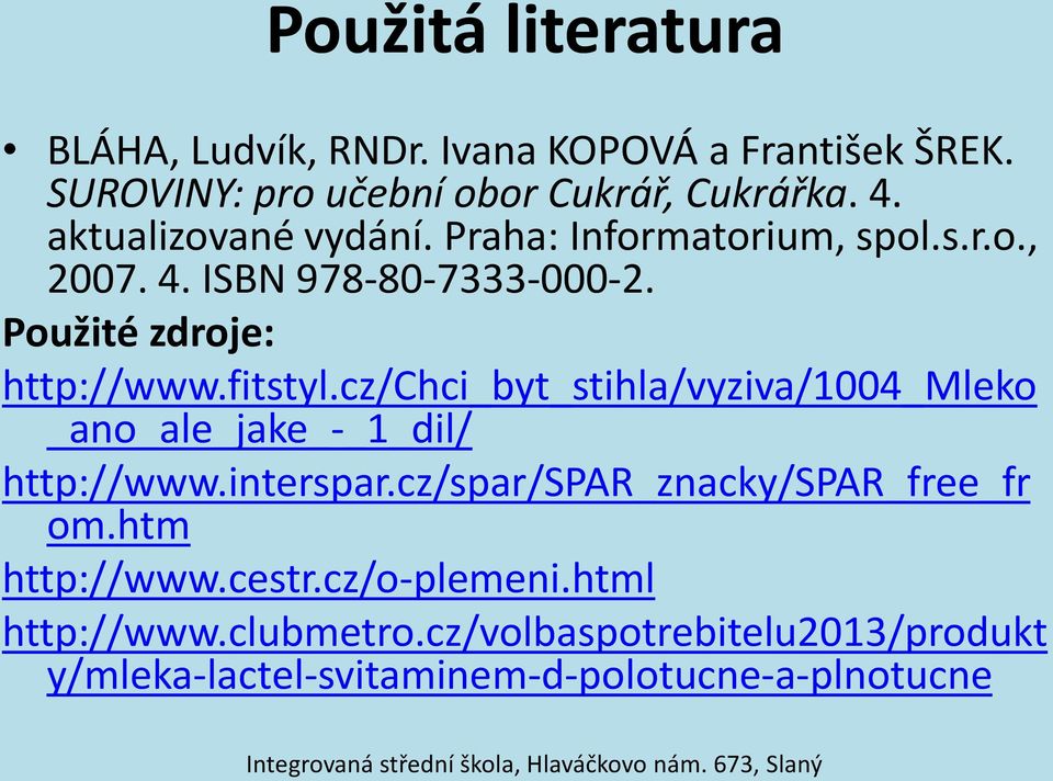 cz/chci_byt_stihla/vyziva/1004_mleko _ano_ale_jake_-_1_dil/ http://www.interspar.cz/spar/spar_znacky/spar_free_fr om.