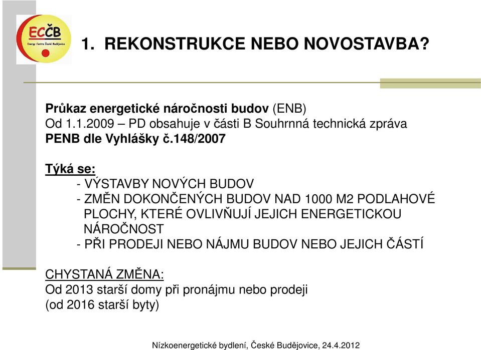 OVLIVŇUJÍ JEJICH ENERGETICKOU NÁROČNOST - PŘI PRODEJI NEBO NÁJMU BUDOV NEBO JEJICH ČÁSTÍ CHYSTANÁ ZMĚNA: Od