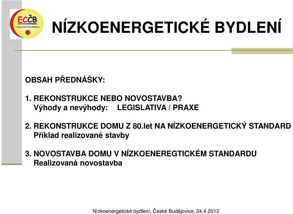 Výhody a nevýhody: LEGISLATIVA / PRAXE 2.