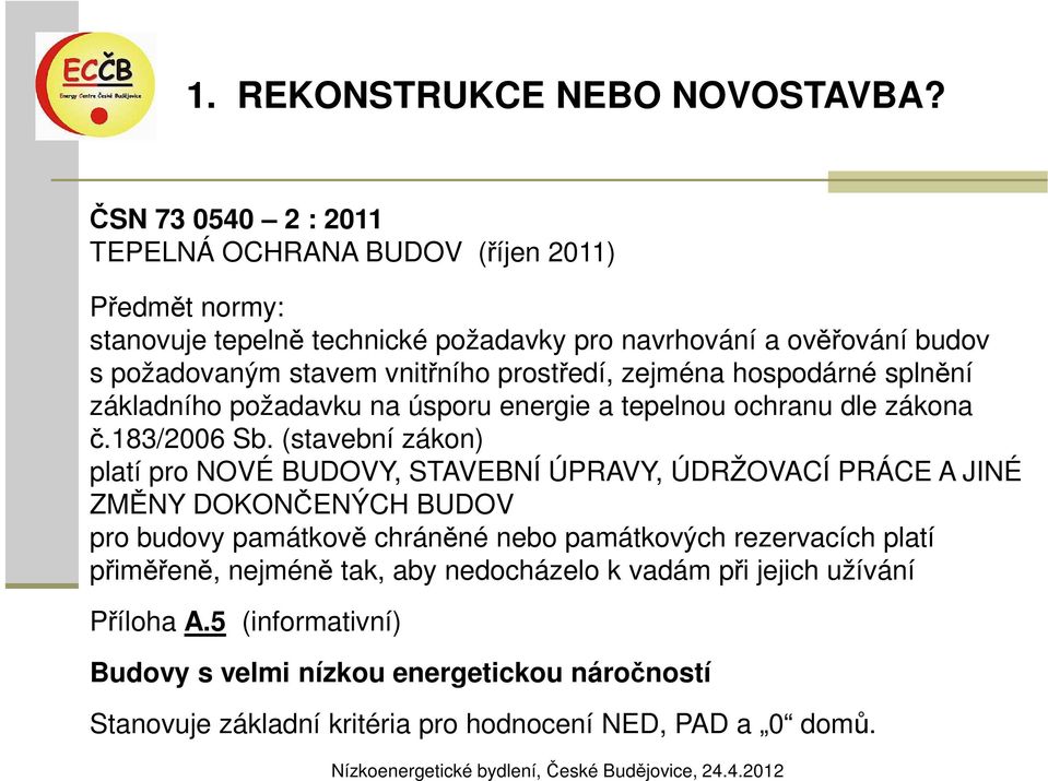 prostředí, zejména hospodárné splnění základního požadavku na úsporu energie a tepelnou ochranu dle zákona č.183/2006 Sb.