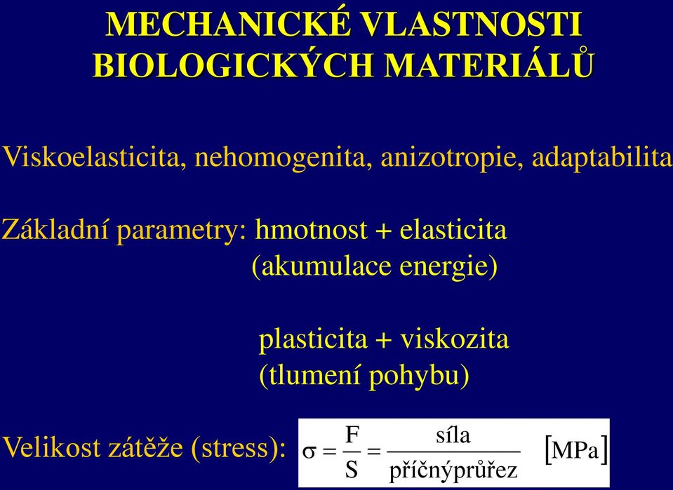hmotnost + elasticita (akumulace energie) plasticita + viskozita