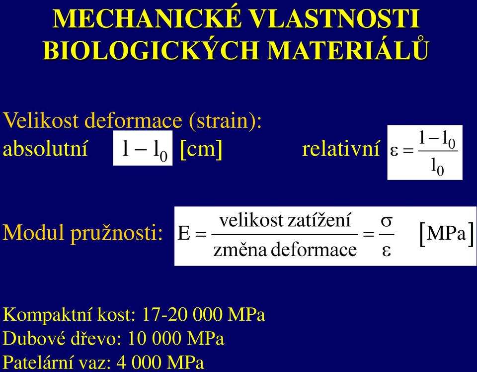 pružnosti: E = velikost zatížení σ změna deformace = ε [ MPa]