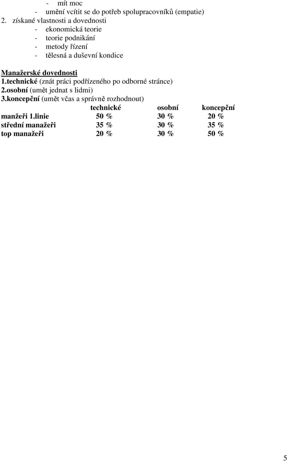 kondice Manažerské dovednosti 1.technické (znát práci podřízeného po odborné stránce) 2.